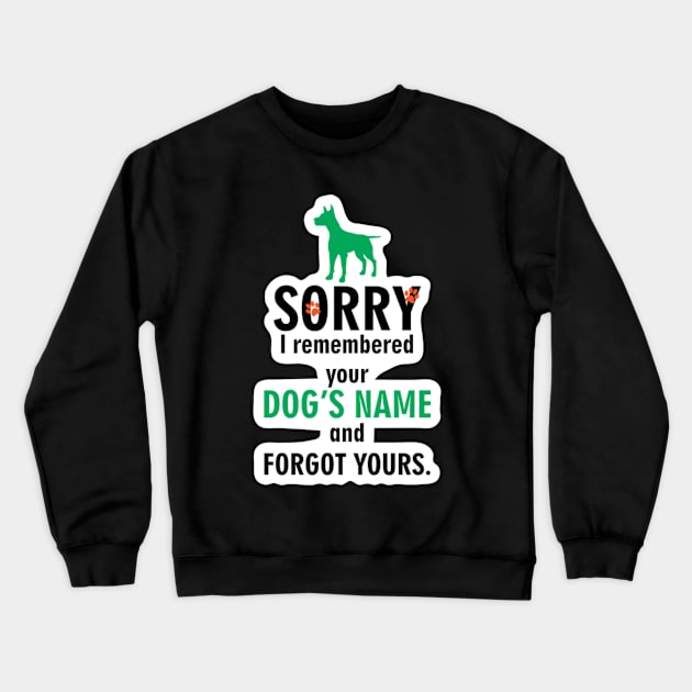 sorry i remembered your dog’s name and not yours Crewneck Sweatshirt by piggysmallz